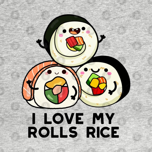 I Love My Roll Rice Cute Sushi Pun by punnybone